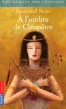 Bertrand Solet - A l'ombre de Cléopâtre.
