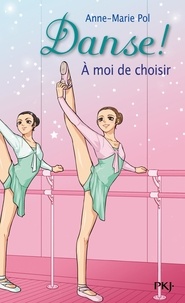 Anne-Marie Pol - Danse ! Tome 2 : A moi de choisir.