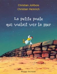 Christian Jolibois et Christian Heinrich - La petite poule qui voulait voir la mer.