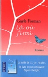 Gayle Forman - Là où j'irai.