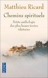 Matthieu Ricard - Chemins spirituels - Petite anthologie des plus beaux textes tibétains.