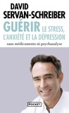 David Servan-Schreiber - Guérir le stress, l'anxiété et la dépression - Sans médicaments ni psychanalyse.