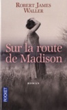 Robert James Waller - Sur la route de Madison.