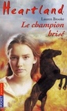 Lauren Brooke - Heartland Tome 7 : Le champion brisé.