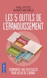 Phil Stutz et Barry Michels - Les cinq outils de l'épanouissement - Surmontez vos difficultés pour aller de l'avant.