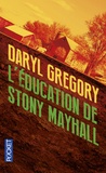 Daryl Gregory - L'éducation de Stony Mayhall.