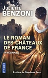 Juliette Benzoni - Le Roman des châteaux de France Intégrale : .