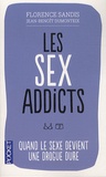 Florence Sandis et Jean-Benoît Dumonteix - Les Sex Addicts - Quand le sexe devient une drogue dure.