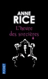 Anne Rice - La saga des sorcières Tome 2 : L'heure des sorcières.