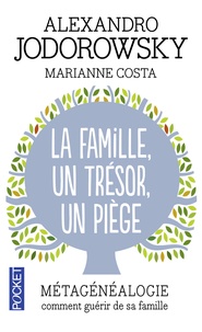 Alexandro Jodorowsky et Marianne Costa - La Famille, un trésor, un piège - Métagénéalogie, comment guérir de sa famille.
