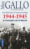 Max Gallo - 1944-1945 - Le triomphe de la liberté.