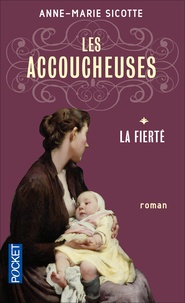 Anne-Marie Sicotte - Les accoucheuses Tome 1 : La fierté.