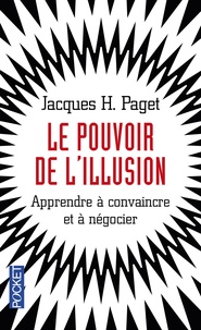 Jacques Paget - Le pouvoir de l'illusion - Apprendre à convaincre et à négocier.