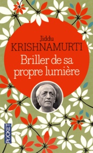 Jiddu Krishnamurti - Briller de sa propre lumière - Vers une mutation de l'esprit.