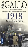 Max Gallo - Une histoire de la Première Guerre mondiale - Tome 2, 1918, la terrible victoire.