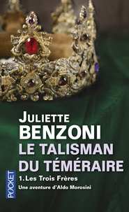 Juliette Benzoni - Le talisman du Téméraire Tome 1 : Les Trois Frères.