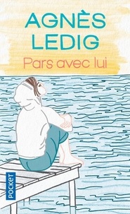 Agnès Ledig - Pars avec lui.