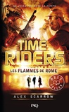 Alex Scarrow - Time Riders Tome 5 : Les flammes de Rome.