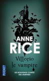 Anne Rice - Vittorio le vampire - Nouveaux contes des vampires.