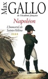 Max Gallo - Napoléon - Tome 4, L'immortel de Sainte-Hélène.