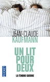 Jean-Claude Kaufmann - Un lit pour deux - La tendre guerre.
