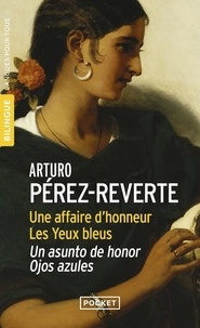 Arturo Pérez-Reverte - Une affaire d'honneur ; Les yeux bleus.