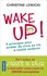 Christine Lewicki - Wake up ! - 4 principes fondamentaux pour arrêter de vivre sa vie à moitié endormi.