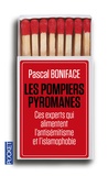 Pascal Boniface - Les pompiers pyromanes - Ces experts qui alimentent l'antisémitisme et l'islamophobie.
