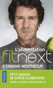 Erwann Menthéour - L'alimentation Fitnext - Petit manuel de survie alimentaire dans la jungle industrielle.