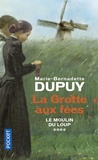 Marie-Bernadette Dupuy - Le moulin du loup Tome 4 : La grotte aux fées.
