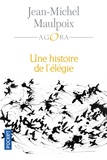 Jean-Michel Maulpoix - Une histoire de l'élégie - Poétique, histoire, anthologie.