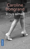 Caroline Bongrand - Vous aimer.