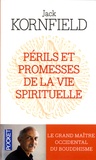 Jack Kornfield - Périls et promesses de la vie spirituelle - Un chemin qui a du coeur.