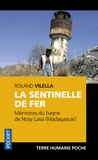 Roland Vilella - La sentinelle de fer - Mémoires du bagne de Nosy Lava (Madagascar).