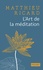 Matthieu Ricard - L'art de la méditation - Pourquoi méditer ? Sur quoi ? Comment ?.