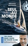 Sébastien Destremau - Seul au monde - 124 jours dans l'enfer du Vendée Globe.