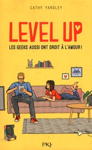 Cathy Yardley - Level up : les geeks aussi ont droit à l'amour !.