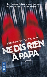 François-Xavier Dillard - Ne dis rien à papa.