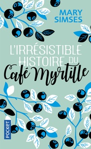 Mary Simses - L'irresistible histoire du Café Myrtille.
