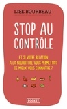 Lise Bourbeau - Stop au contrôle - Et si votre relation à la nourriture permettait de mieux vous connaître ?.