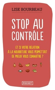 Lise Bourbeau - Stop au contrôle - Et si votre relation à la nourriture permettait de mieux vous connaître ?.