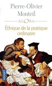Pierre-Olivier Monteil - Ethique de la pratique ordinaire.