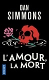 Dan Simmons - L'amour, la mort.