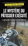 Jean-Marc Bloch et Rémi Champseix - Le mystère du pâtissier exécuté - L'affaire Christophe Belle.