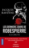 Jacques Ravenne - Les Derniers Jours de Robespierre - La Chute.