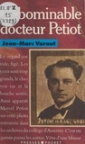Jean-Marc Varaut - L'abominable docteur Petiot.