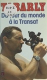 Eric Tabarly et Antoine Lamazou - Du tour du monde à la Transat.