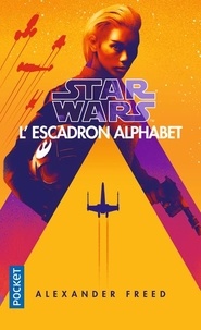 Alexander Freed - Star Wars. L'Escadron Alphabet Tome 1 : .