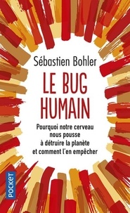 Sébastien Bohler - Le bug humain - Pourquoi notre cerveau nous pousse à détruire la planète et comment l'en empêcher.