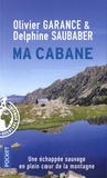 Olivier Garance et Delphine Saubaber - Ma cabane - Une échappée sauvage.
